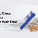 How to Clean & Take Care Of Your Hair Combs For Longer Use