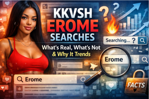KKVSH Erome Searches: What’s Real, What’s Not & Why It Trends