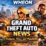 Wheon Grand Theft Auto News: Features, Story, and Popularity