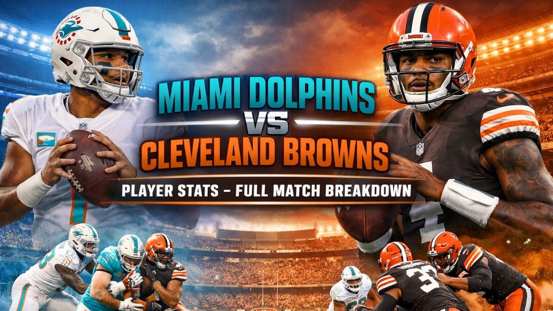 Miami Dolphins vs Cleveland Browns Player Stats – Full Match Breakdown